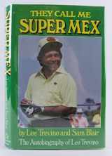 9780394523361-0394523369-They Call Me Super Mex: The Autobiography of Lee Trevino