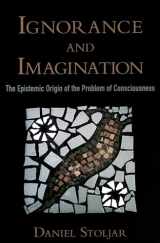 9780195383287-0195383281-Ignorance and Imagination: The Epistemic Origin of the Problem of Consciousness (Philosophy of Mind)
