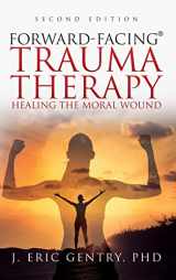9781977243225-1977243223-Forward-Facing(R) Trauma Therapy - Second Edition: Healing the Moral Wound