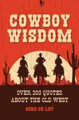 9781578267842-1578267846-Cowboy Wisdom: Over 200 Quotes about the Old West
