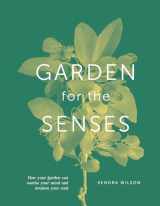 9780744048063-0744048060-Garden For The Senses: How Your Garden Can Soothe Your Mind and Awaken Your Soul
