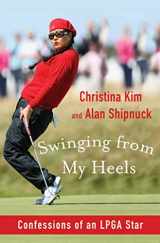 9781608190881-1608190889-Swinging from My Heels: Confessions of an LPGA Star