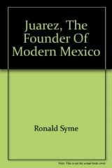 9780688300319-0688300316-Juarez, the founder of modern Mexico