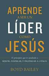 9780825458989-0825458986-Aprende a ser un líder como Jesús: 11 principios que te ayudarán a servir, inspirar, y preparar a otros (Spanish Edition)