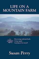 9781517369453-1517369452-Life on a Mountain Farm: Discovering Medicinal Herbs, Going Organic, Learning to Love Myself