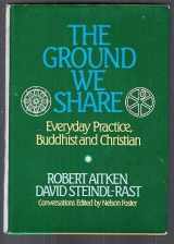 9780892436446-0892436441-The Ground We Share: Everyday Practice, Buddhist and Christian