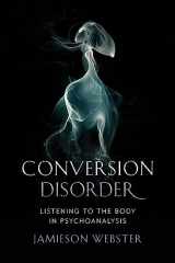 9780231184083-0231184085-Conversion Disorder: Listening to the Body in Psychoanalysis