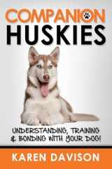 9781533222862-153322286X-Companion Huskies: Understanding, Training and Bonding with your Dog! (Positive Dog Training)