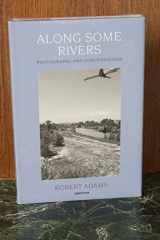 9781597110044-1597110043-Robert Adams: Along Some Rivers: Photographs and Conversations