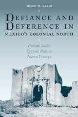 9780292705517-0292705514-Defiance and Deference in Mexico's Colonial North: Indians under Spanish Rule in Nueva Vizcaya
