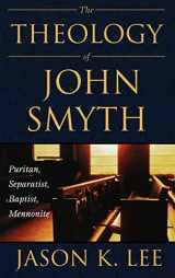 9780865547605-0865547602-The Theology of John Smyth: Puritan, Separatist, Baptist, Mennonite