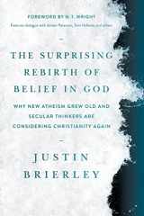 9781496466778-1496466772-The Surprising Rebirth of Belief in God: Why New Atheism Grew Old and Secular Thinkers Are Considering Christianity Again