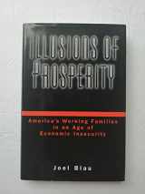9780195089936-0195089936-Illusions of Prosperity: America's Working Families in an Age of Economic Insecurity