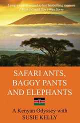9780995473577-0995473579-Safari Ants, Baggy Pants And Elephants: A Kenyan Odyssey