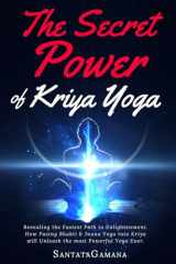 9781981122639-198112263X-The Secret Power Of Kriya Yoga: Revealing the Fastest Path to Enlightenment. How Fusing Bhakti & Jnana Yoga into Kriya will Unleash the most Powerful Yoga Ever (Real Yoga)