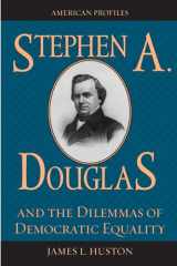 9780742534568-0742534561-Stephen A. Douglas and the Dilemmas of Democratic Equality (American Profiles)
