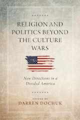 9780268201296-0268201293-Religion and Politics Beyond the Culture Wars: New Directions in a Divided America