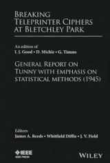 9780470465899-0470465891-Breaking Teleprinter Ciphers at Bletchley Park: An edition of I.J. Good, D. Michie and G. Timms: General Report on Tunny with Emphasis on Statistical Methods (1945)
