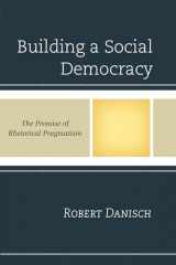 9781498517775-1498517773-Building a Social Democracy: The Promise of Rhetorical Pragmatism