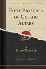 9781331935940-1331935946-Fifty Pictures of Gothic Altars (Classic Reprint)