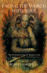 9781584200147-1584200146-Facing the World with Soul: The Reimagination of Modern Life