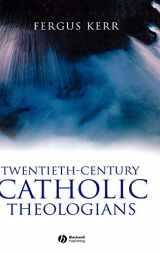 9781405120838-1405120835-Twentieth-century Catholic Theologians: From Neoscholasticism to Nuptial Mysticism