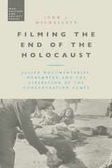 9781472514288-1472514289-Filming the End of the Holocaust: Allied Documentaries, Nuremberg and the Liberation of the Concentration Camps (War, Culture and Society)