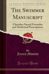 9781332235681-1332235689-The Swimmer Manuscript: Cherokee Sacred Formulas and Medicinal Prescriptions (Classic Reprint)