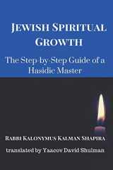 9781536982268-1536982261-Jewish Spiritual Growth: The Step-by-Step Guide of a Hasidic Master