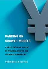 9781501762529-1501762524-Banking on Growth Models: China's Troubled Pursuit of Financial Reform and Economic Rebalancing (Cornell Studies in Money)
