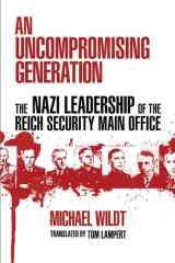 9780299234645-0299234649-An Uncompromising Generation: The Nazi Leadership of the Reich Security Main Office (George L. Mosse Series in the History of European Culture, Sexuality, and Ideas)