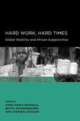 9780520098749-0520098749-Hard Work, Hard Times: Global Volatility and African Subjectivities (Global, Area, and International Archive)