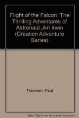 9781561210565-1561210560-Flight of the Falcon: The Thrilling Adventures of Astronaut Jim Irwin (Creation Adventure Series)
