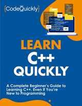 9781951791629-1951791622-Learn C++ Quickly: A Complete Beginner’s Guide to Learning C++, Even If You’re New to Programming (Crash Course With Hands-On Project)