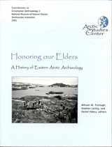 9780967342924-0967342929-Honoring Our Elders: A History of Eastern Arctic Archaeology (Contributions to Circumpolar Anthropology, 2.)