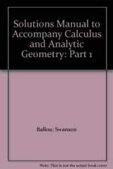 9780201162936-0201162938-Solutions Manual to Accompany Calculus and Analytic Geometry: Part 1