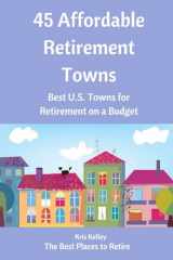 9781505524437-1505524431-45 Affordable Retirement Towns: Best U.S. Towns for Retirement on a Budget (Best Places to Retire)
