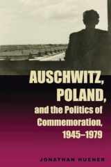 9780821415061-0821415069-Auschwitz, Poland, and the Politics of Commemoration, 1945–1979 (Polish and Polish American Studies)