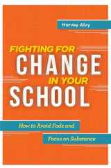 9781416624134-1416624139-Fighting for Change in Your School: How to Avoid Fads and Focus on Substance