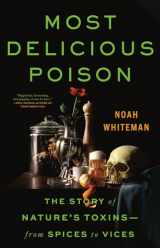 9780316386678-0316386677-Most Delicious Poison: The Story of Nature's Toxins―From Spices to Vices