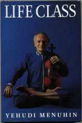 9780434463008-0434463000-Life class: Thoughts, exercises, reflections of an itinerant violinist