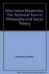 9780520089853-0520089855-Alternative Modernity: The Technical Turn in Philosophy and Social Theory