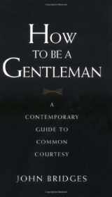 9781558535961-1558535969-How to Be a Gentleman: A Contemporary Guide to Common Courtesy