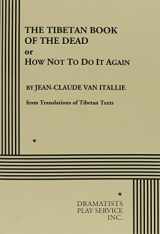 9780822211488-0822211483-The Tibetan Book of the Dead (or "How Not To Do It Again").. (Acting Edition for Theater Productions)