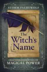 9780738767697-0738767697-The Witch's Name: Crafting Identities of Magical Power