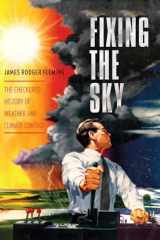9780231144131-023114413X-Fixing the Sky: The Checkered History of Weather and Climate Control (Columbia Studies in International and Global History)