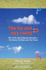 9780399534225-0399534229-The Up and Down Life: The Truth About Bipolar Disorder--the Good, the Bad, and the Funny (Lynn Sonberg Books)