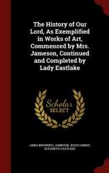 9781298599506-1298599504-The History of Our Lord, As Exemplified in Works of Art, Commenced by Mrs. Jameson, Continued and Completed by Lady Eastlake