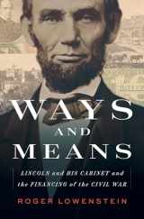 9780735223554-0735223556-Ways and Means: Lincoln and His Cabinet and the Financing of the Civil War