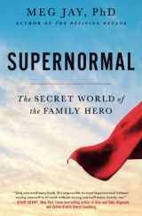 9781455559138-145555913X-Supernormal: The Secret World of the Family Hero